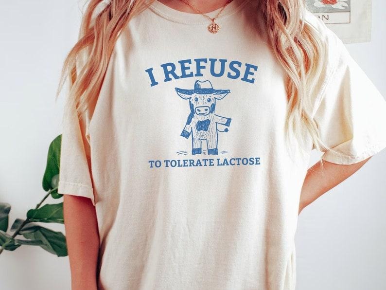 I Refuse To Tolerate Lactose T-Shirt, Funny Cow Tee, Hilarious Intolerant Meme Shirt, Aesthetic Apparel, Retro Vintage...