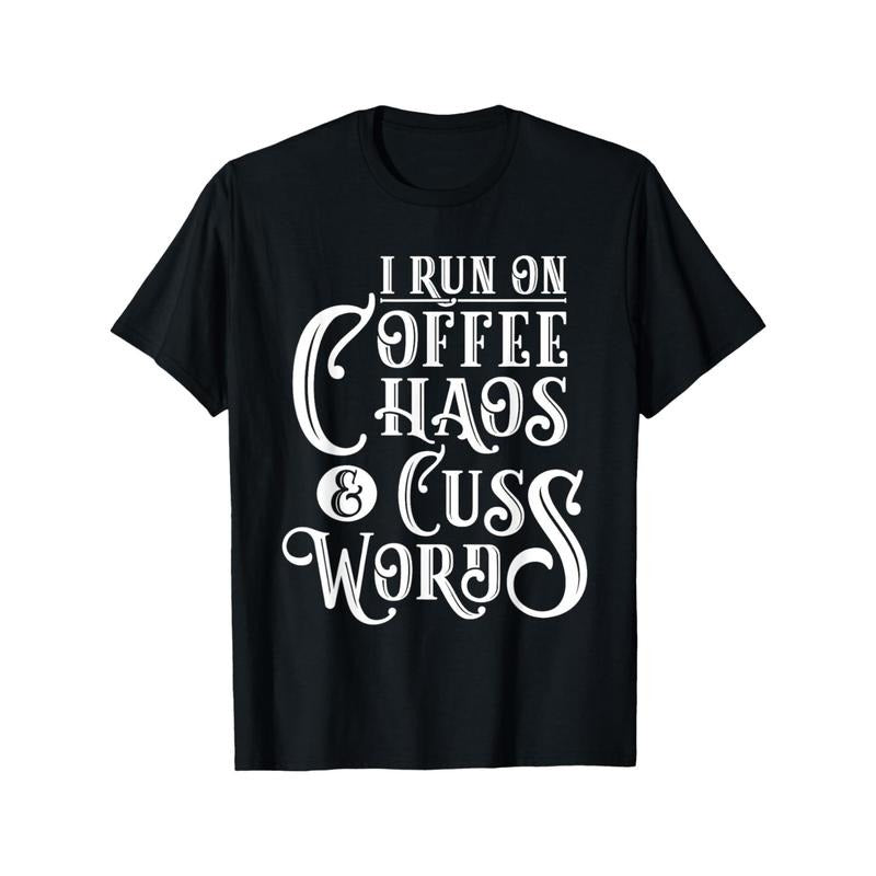 I Run on Coffee, Chaos & Cuss Words - Coffee Lover Gift T-Shirt Men'S Fashion Black Graphic T-Shirt, Cotton Round Neck,...