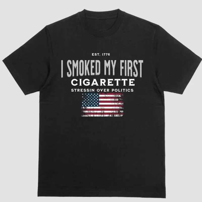 I SMOKED MY FIRST CIGARETTE STRESSIN OVER POLITICS, Short sleeve shirt Hoodie Sweatshirt | PrintMintTees.com