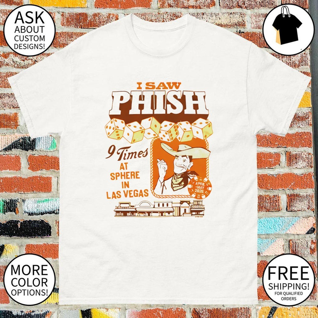 I Saw Phish 9 times at sphere in Las Vegas shirt