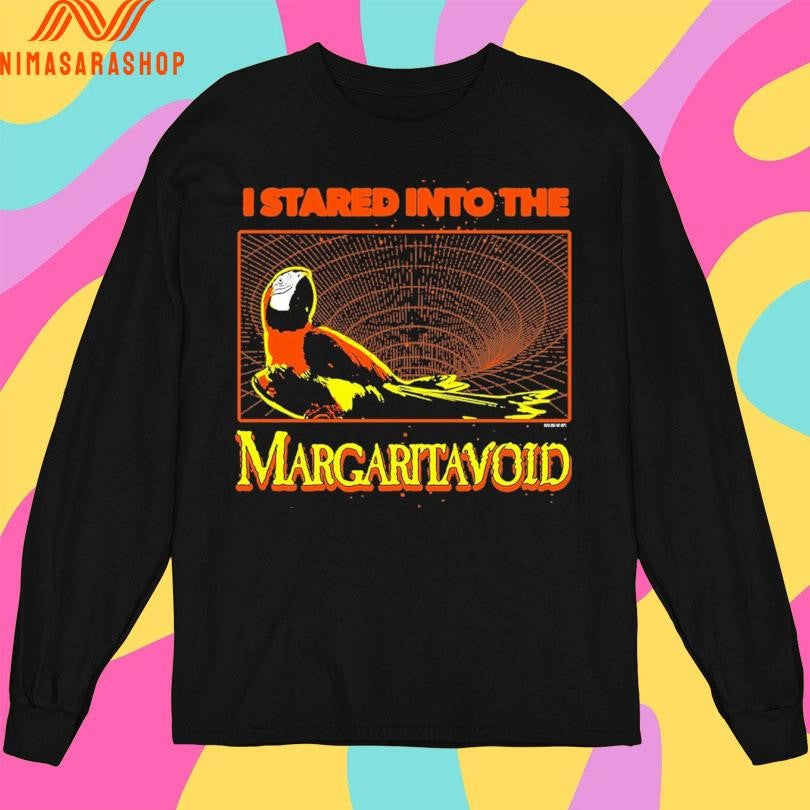 I Stared Into The Margarita Void Shirts