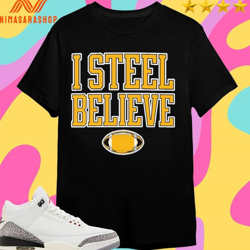 I Steel Believe Football Shirts