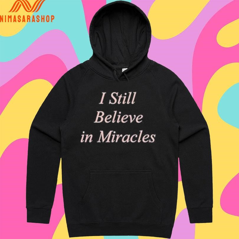 I Still Believe In Miracles Shirts