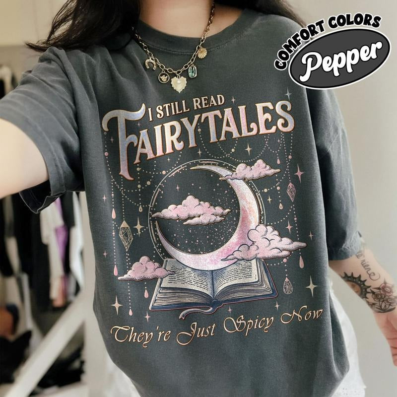 I Still Read Fairy Tales Shirt Comfort Colors, Spicy Bookish Tee, Fantasy Dark Romance Smut Shirt, Book Lover Gift For...