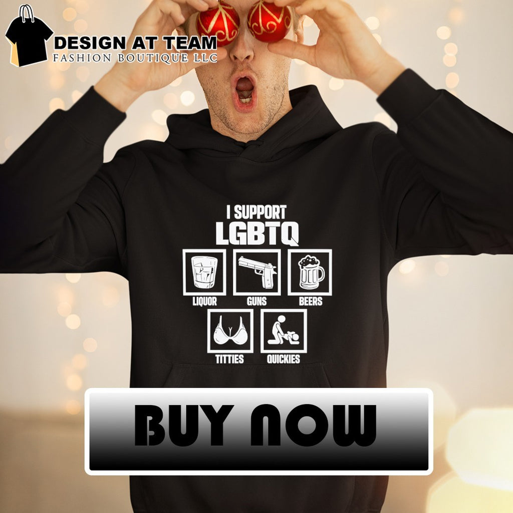 I Support LGBTQ Edgy Liquor Guns Beers Titties Quickies shirt