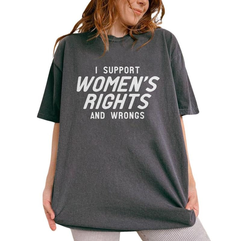 I Support Rights Wrongs Shirt Funny Saying Humor Unhinged Shirt Comfy Fabric Funny Shirt Tops Womenswear Shirt Hoodie Sweatshirt