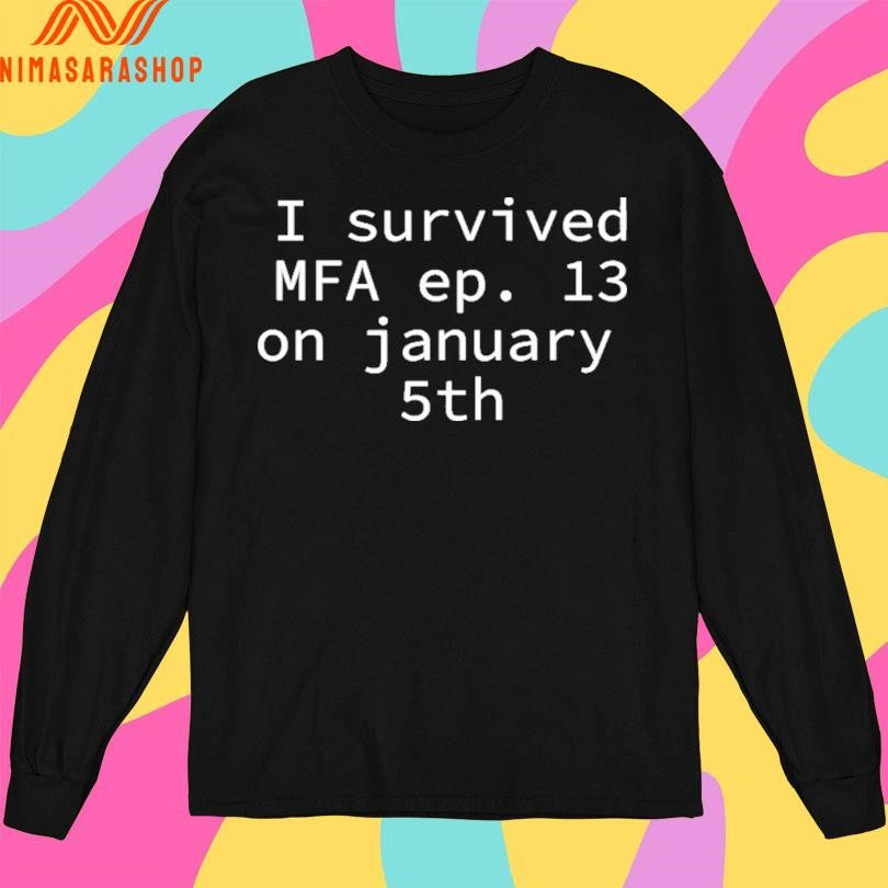 I Survived Mfa Ep 13 On January 5th Shirts