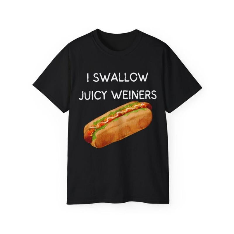 I Swallow Juicy Weiners Unisex Ultra Cotton Tee made in usa T-shirt Hoodie Sweatshirt | PrintMintTees.com