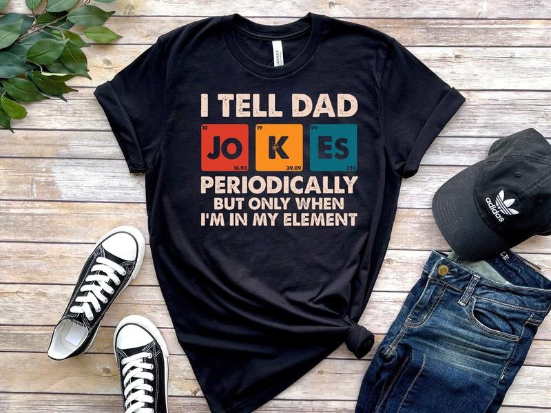 I Tell Dad Jokes Periodically But Only When I'm In My Element Shirt, Dad Jokes Shirt, Funny Dad Shirt, Father Shirt, Gift...