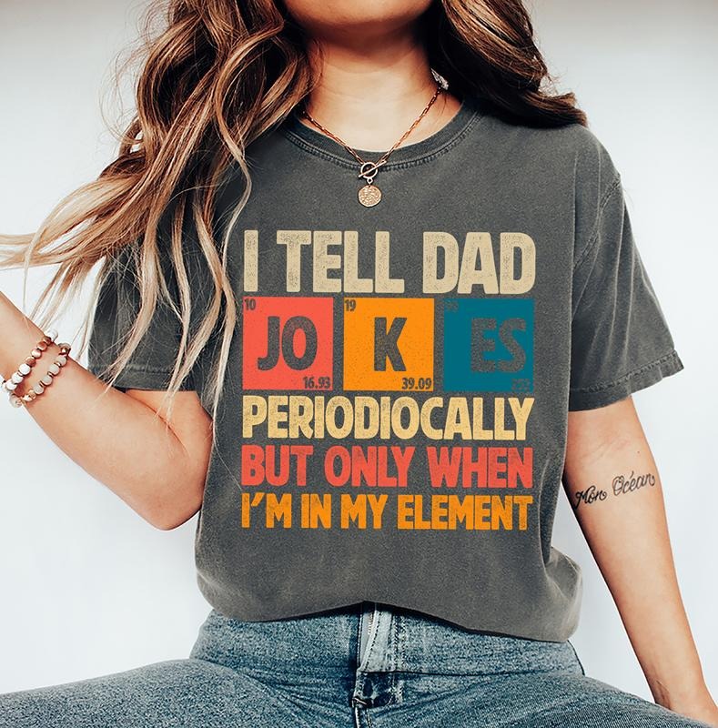 I Tell Dad Jokes Periodically But Only When I'm In My Element Shirt, Fathers Day Shirt, Dad Jokes Shirt, Funny Dad Shirt,...
