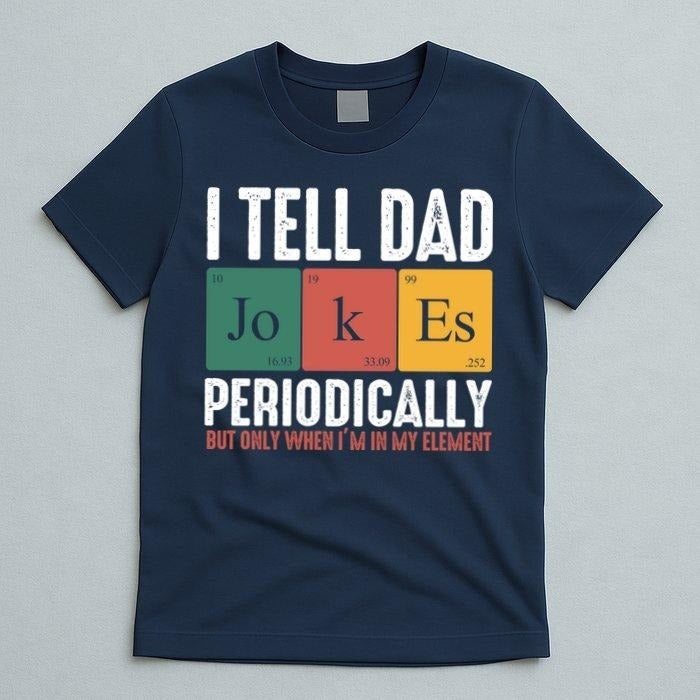 I Tell Dad Jokes Periodically Dad Funny Gift For Father's Day Nerdy Daddy T-Shirt Hoodie Sweatshirt | PrintMintTees.com