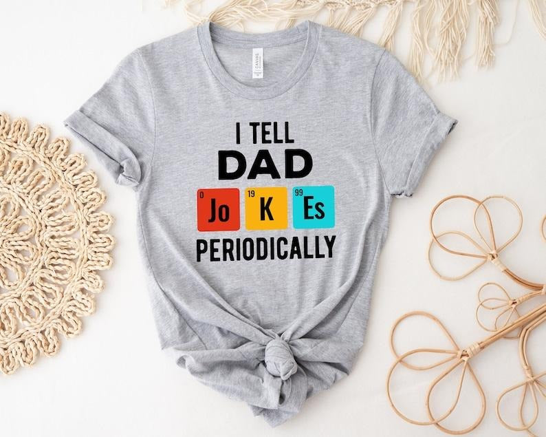 I Tell Dad Jokes Periodically Shirt,Father's Day Shirt, Gift for Dad Hoodie Sweatshirt | PrintMintTees.com