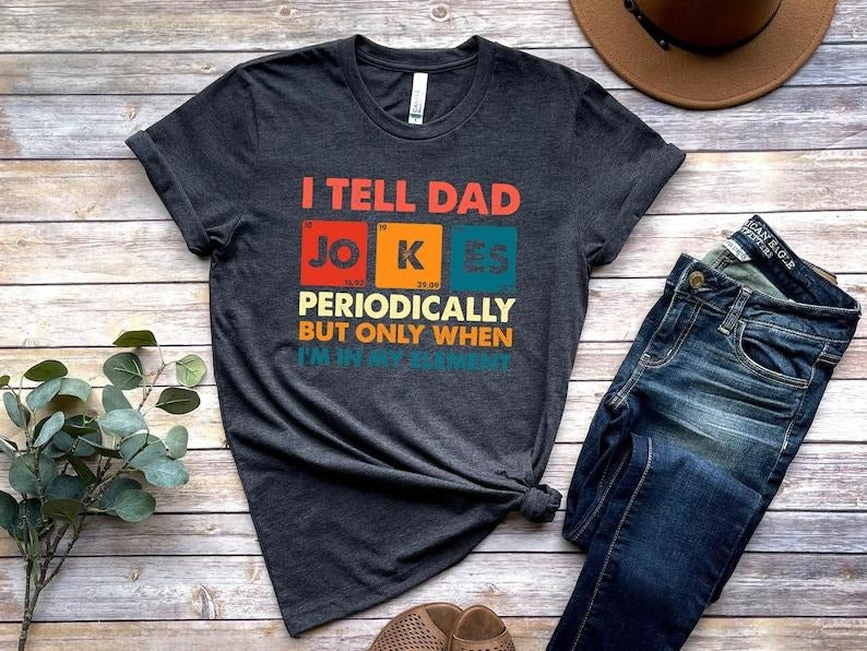 I Tell Dad Jokes Shirt, Fathers Day Shirt, I Tell Dad Jokes Periodically, Dad Jokes Shirt, Daddy Shirt, Top Dad, Number 1...