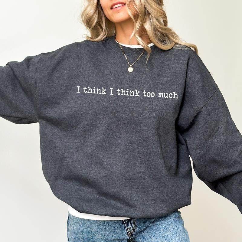 I Think I Think Too Much Funny Overthinker Overthinking Her Anxiety Awareness Mental Health Top Comfy Long Sleeve Casual Womenswear T-Shirts, Hoodie, Sweatshirt