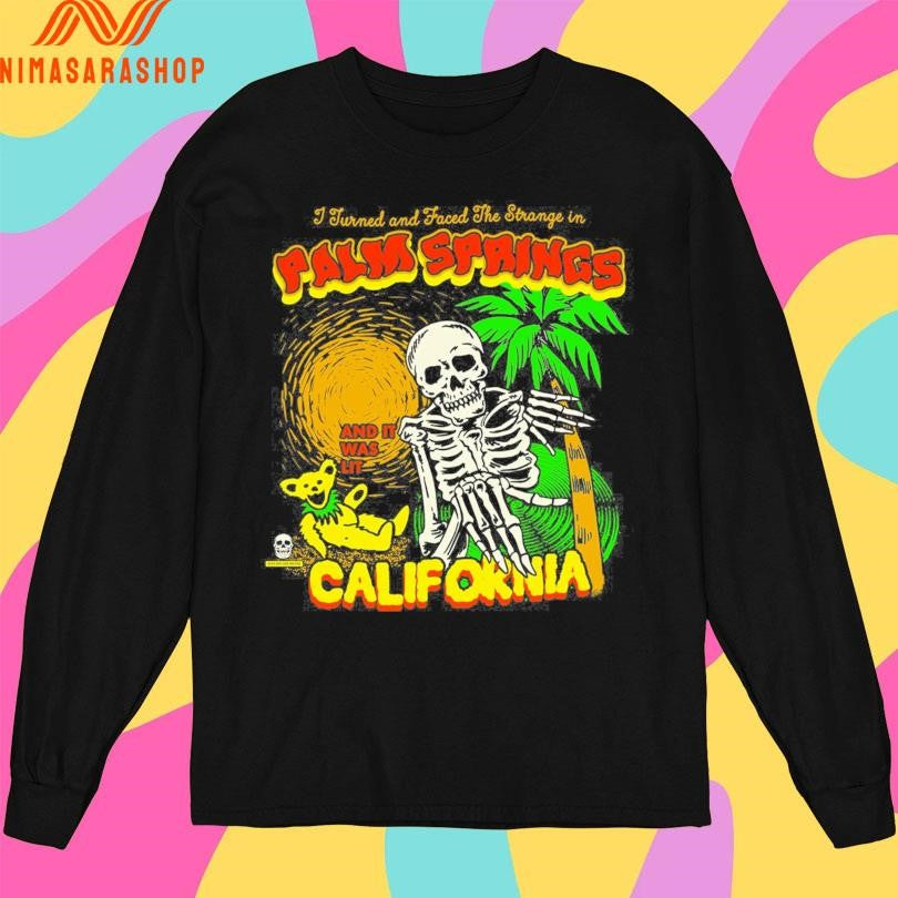 I Turned And Faced The Strange In Palis Springs And It Was Lit California Skeleton Shirts