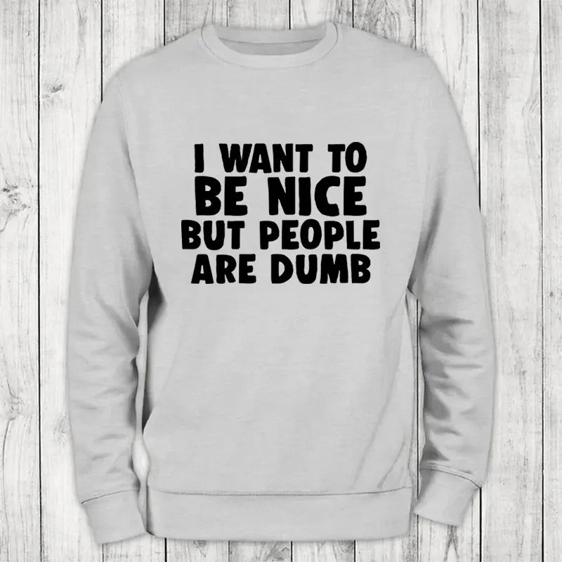 I Want To Be Nice Sweatshirt Classic Womenswear Shirt Hoodie | PrintMintTees.com