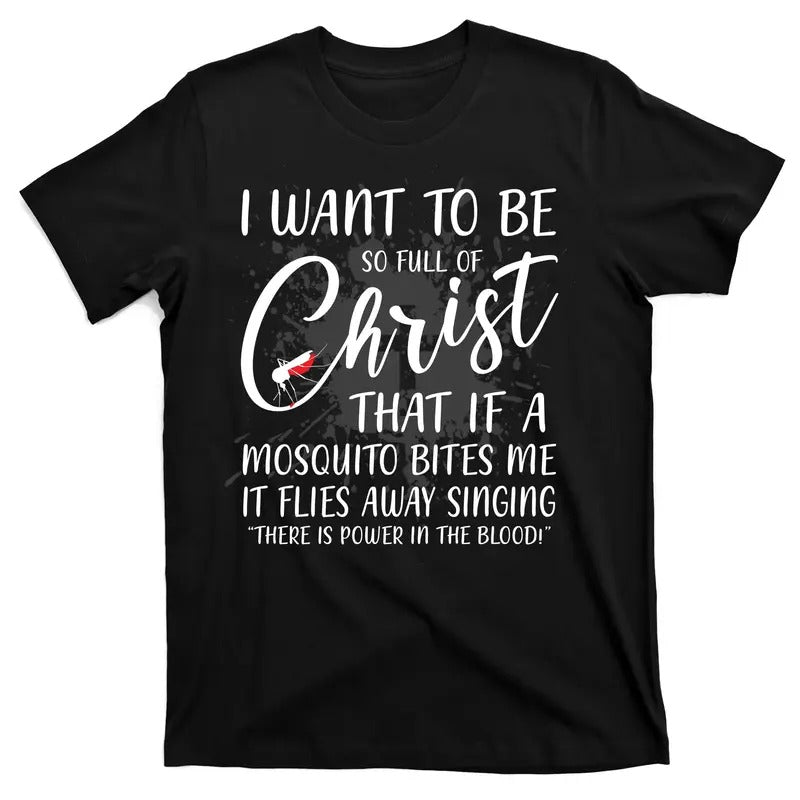 I Want To Be So Full Of Christ Mosquito Bite Funny Christian Quote T-Shirt Menswear Top Hoodie Sweatshirt | PrintMintTees.com