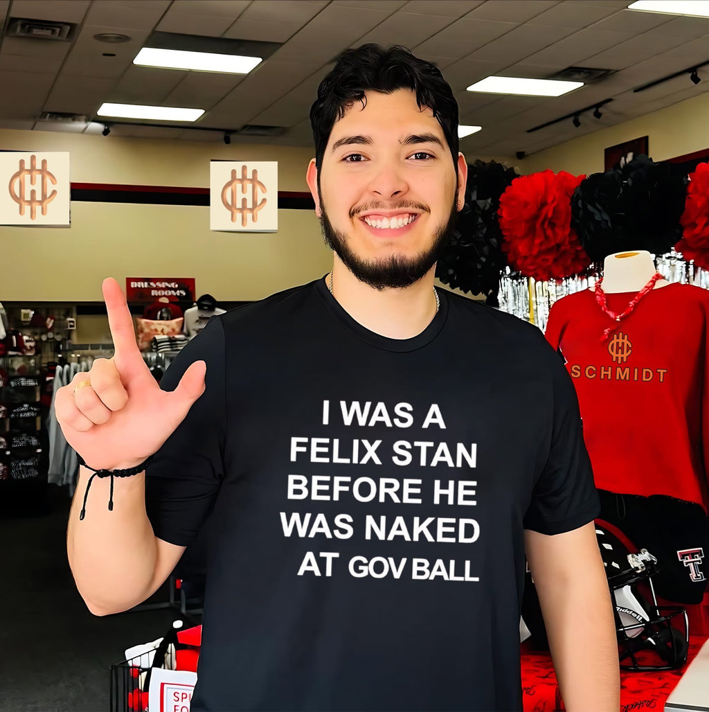 I Was A Felix Stan Before He Was Naked At Gov Ball Shirt