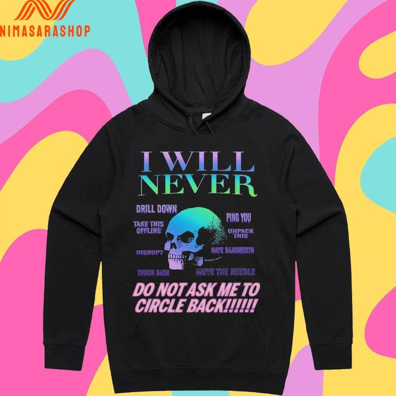 I Will Never Do Not Ask Me To Circle Back Skull Shirts