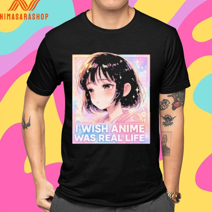 I Wish Anime Was Real Life Kawaii Retro Shirts