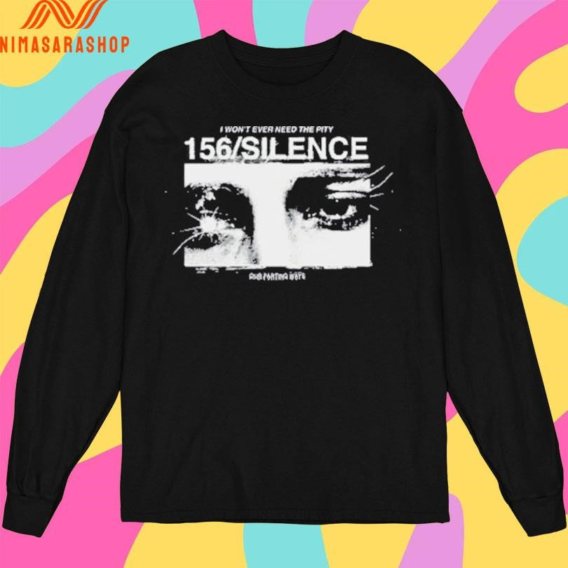 I Won’t Ever Need The Pity 156 Silence Shirts