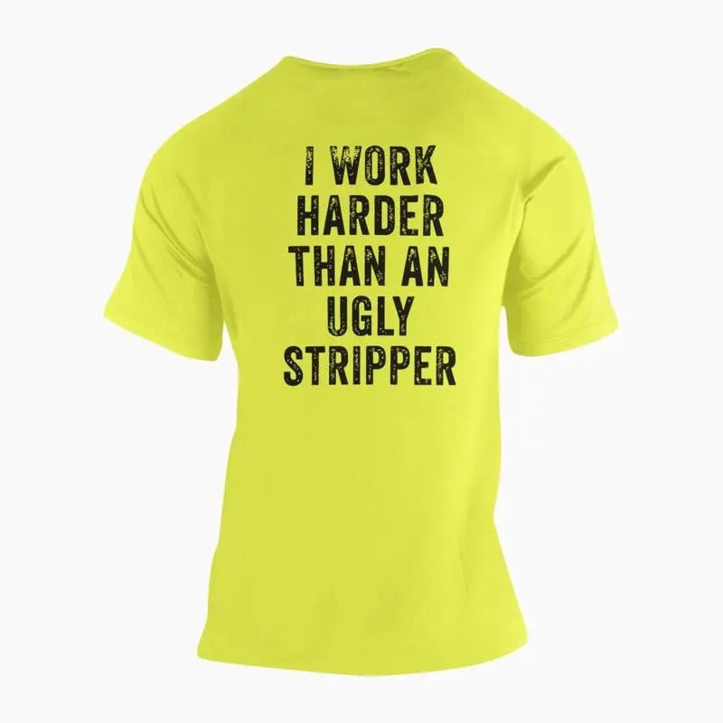 I Work Harder Than an Ugly Stripper High Vis Shirt Hoodie, Sweatshirt | PrintMintTees.com