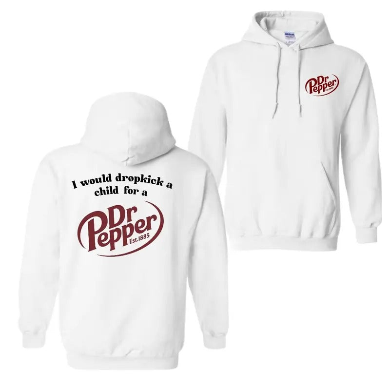 I Would Dropkick A Child For A Dr. Pepper Hoodie, T-Shirt, For Men And Women, Trendy Shirt Sweatshirt | PrintMintTees.com