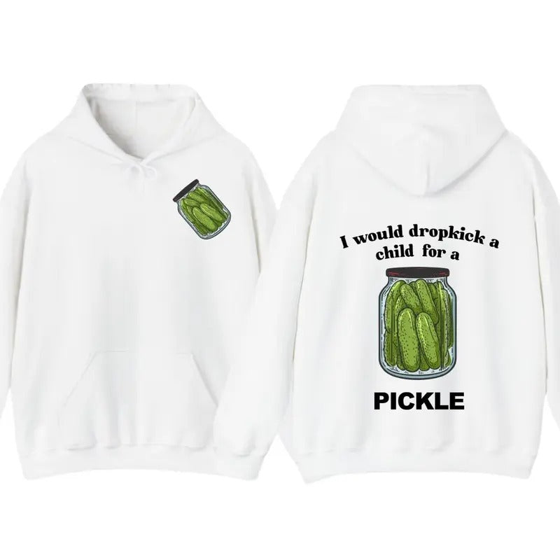 I Would Dropkick A Child For A Pickle Hoodie Pickle Tshirt , Unisex Sweatshirt | PrintMintTees.com