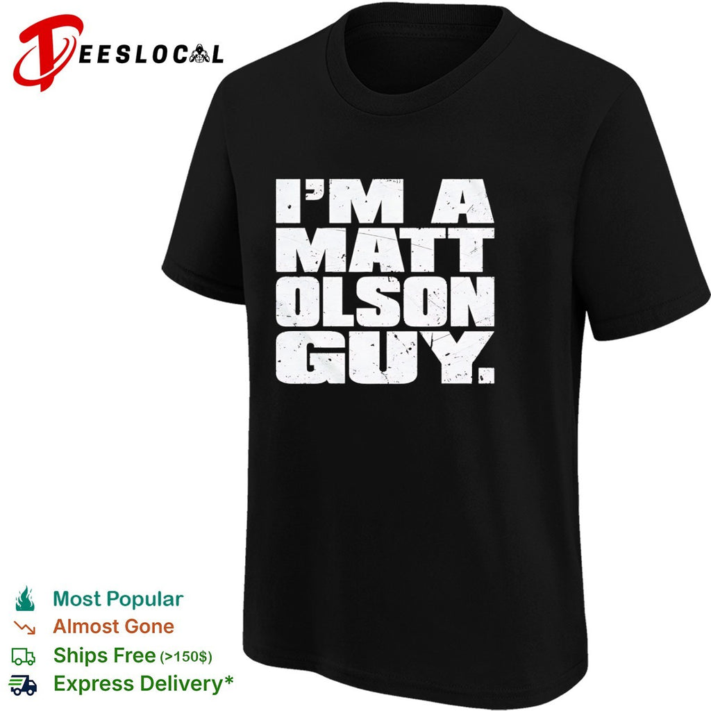 I am a Matt Olson guy shirt