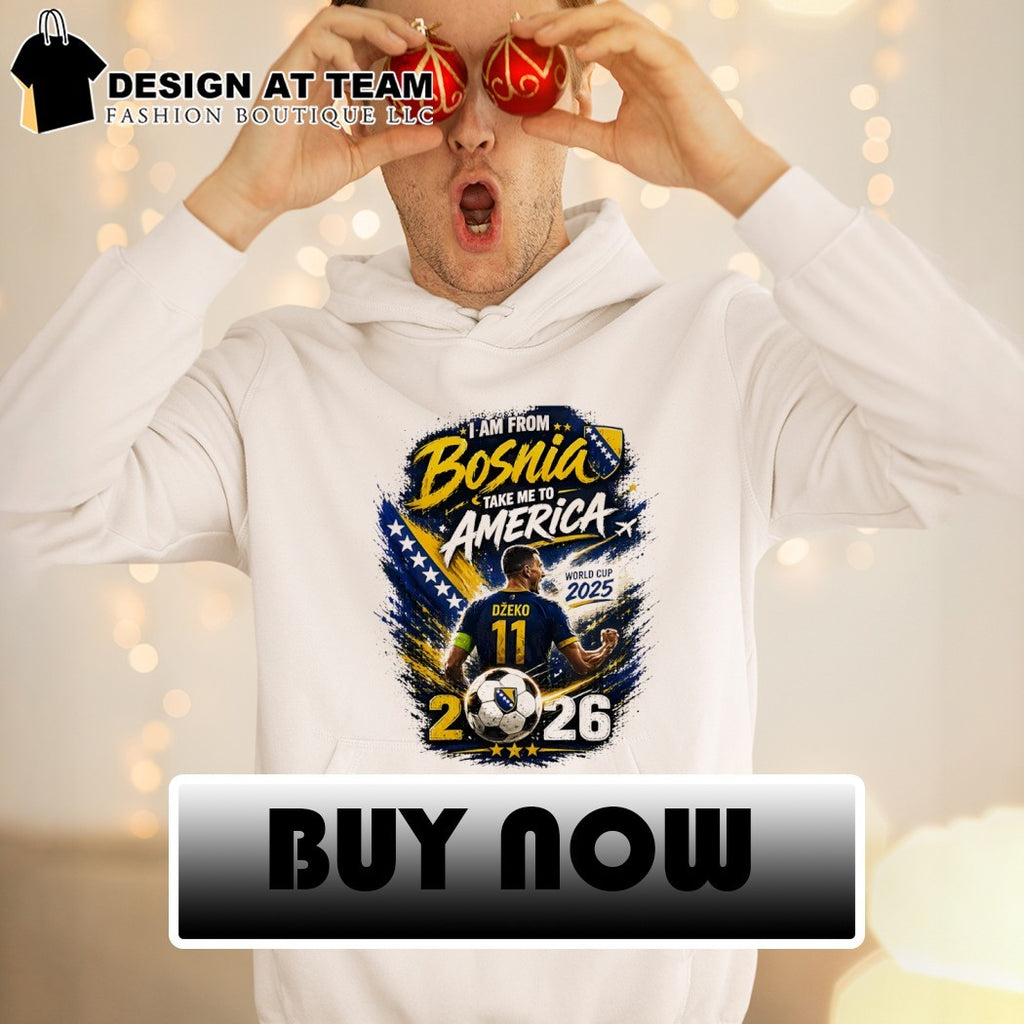 I am from Bosnia take me to America World Cup 2025 2026 shirt