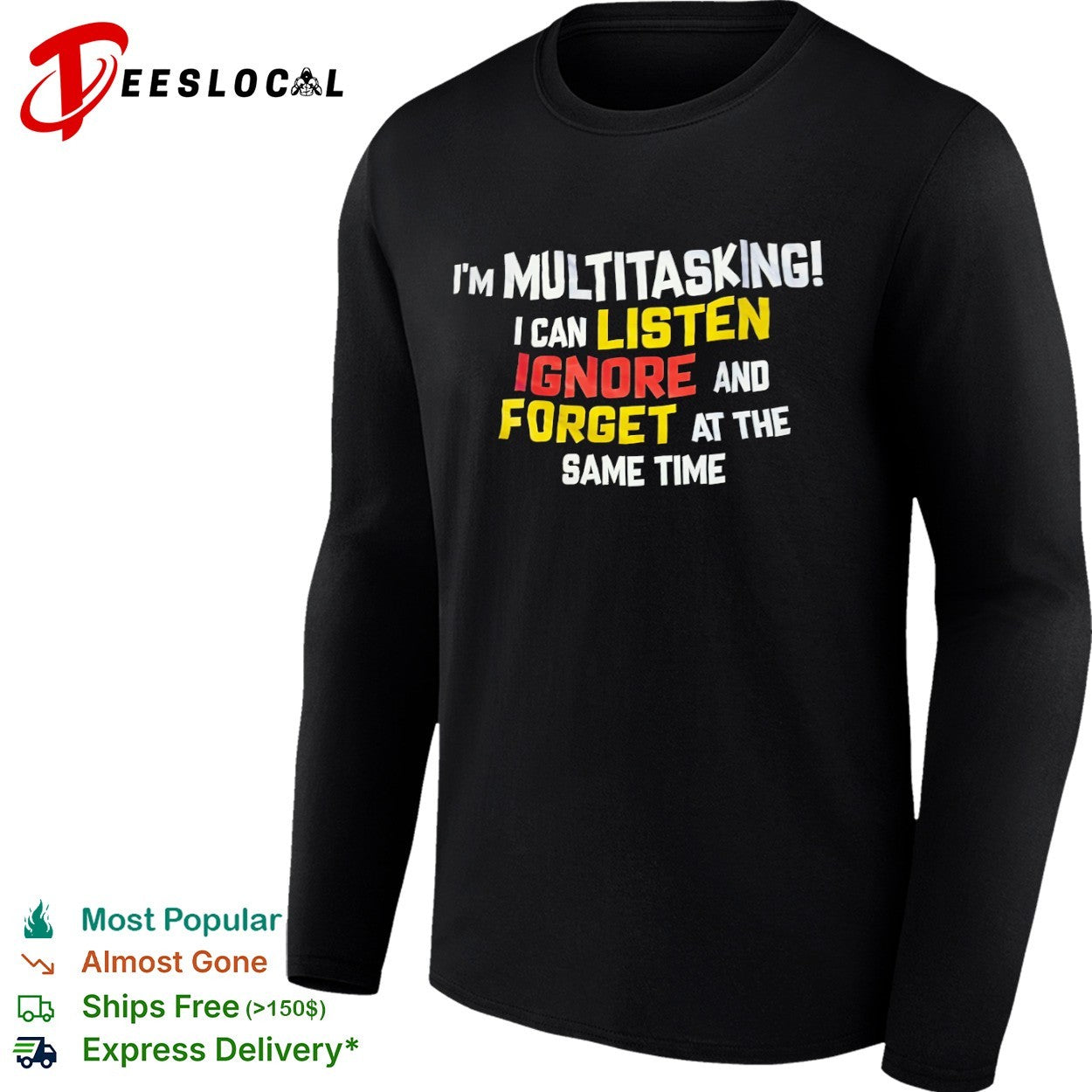 I am multitasking I can listen ignore and forget at the same time shirt