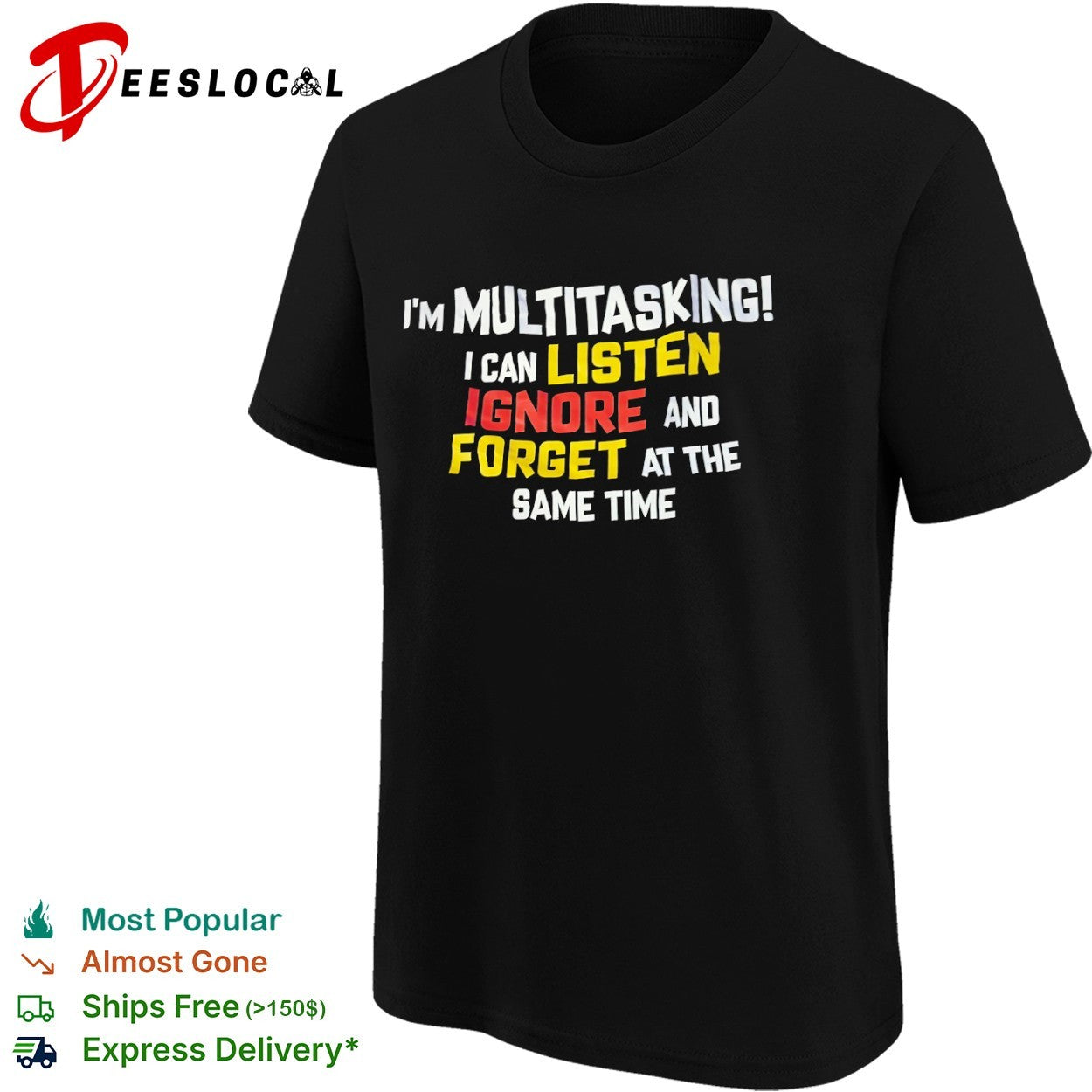 I am multitasking I can listen ignore and forget at the same time shirt