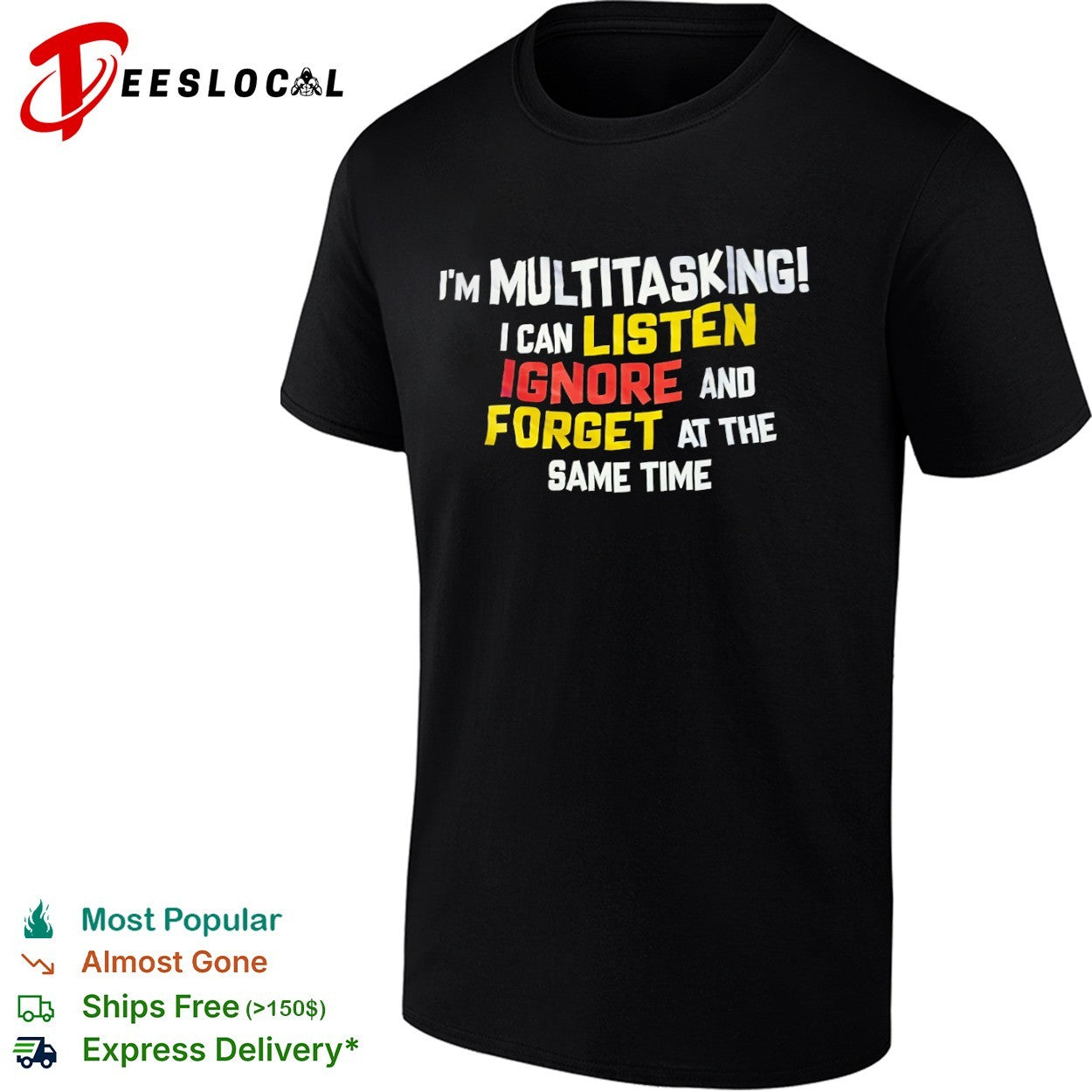 I am multitasking I can listen ignore and forget at the same time shirt