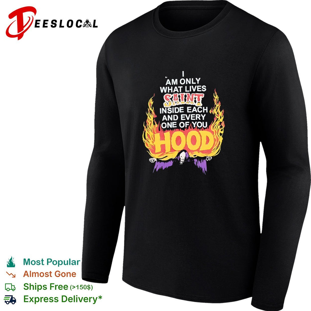 I am only what lives saint inside each and every one of you hood grim reaper shirt