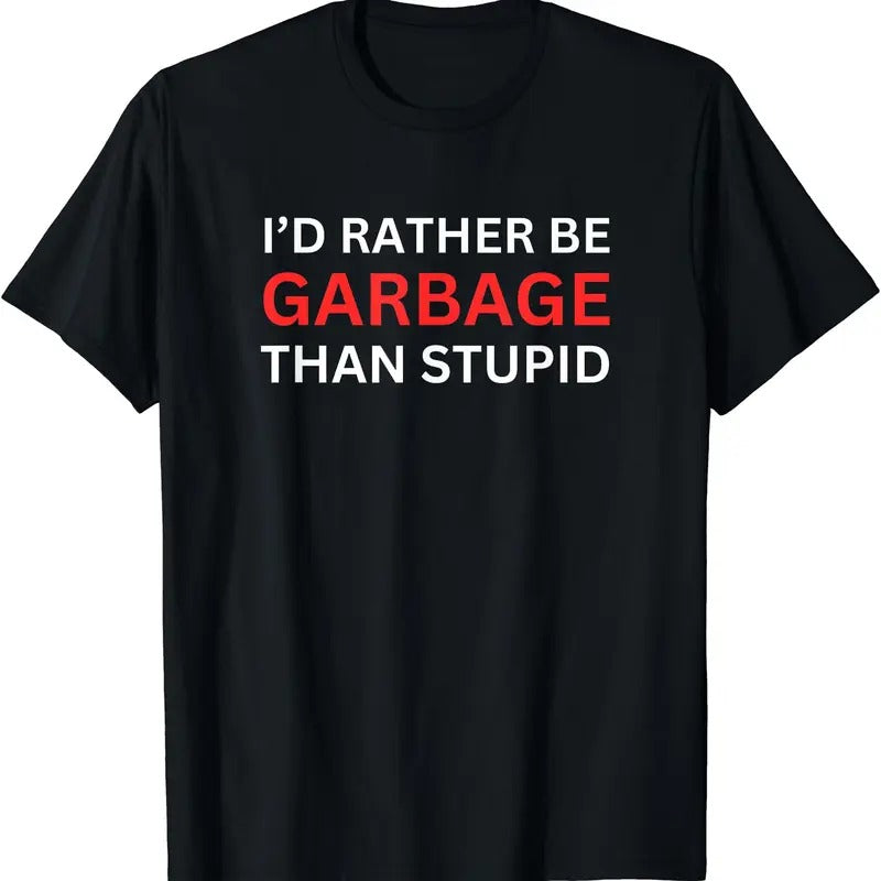 I'd Rather Be Garbage For Trump T-Shirt Hoodie Sweatshirt | PrintMintTees.com