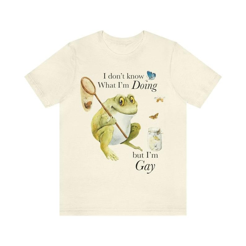 I don't know what I'm doing but I'm gay shirt | funny gay shirt | funny lgbt shirt | funny lesbian shirt | nonbinary frog...