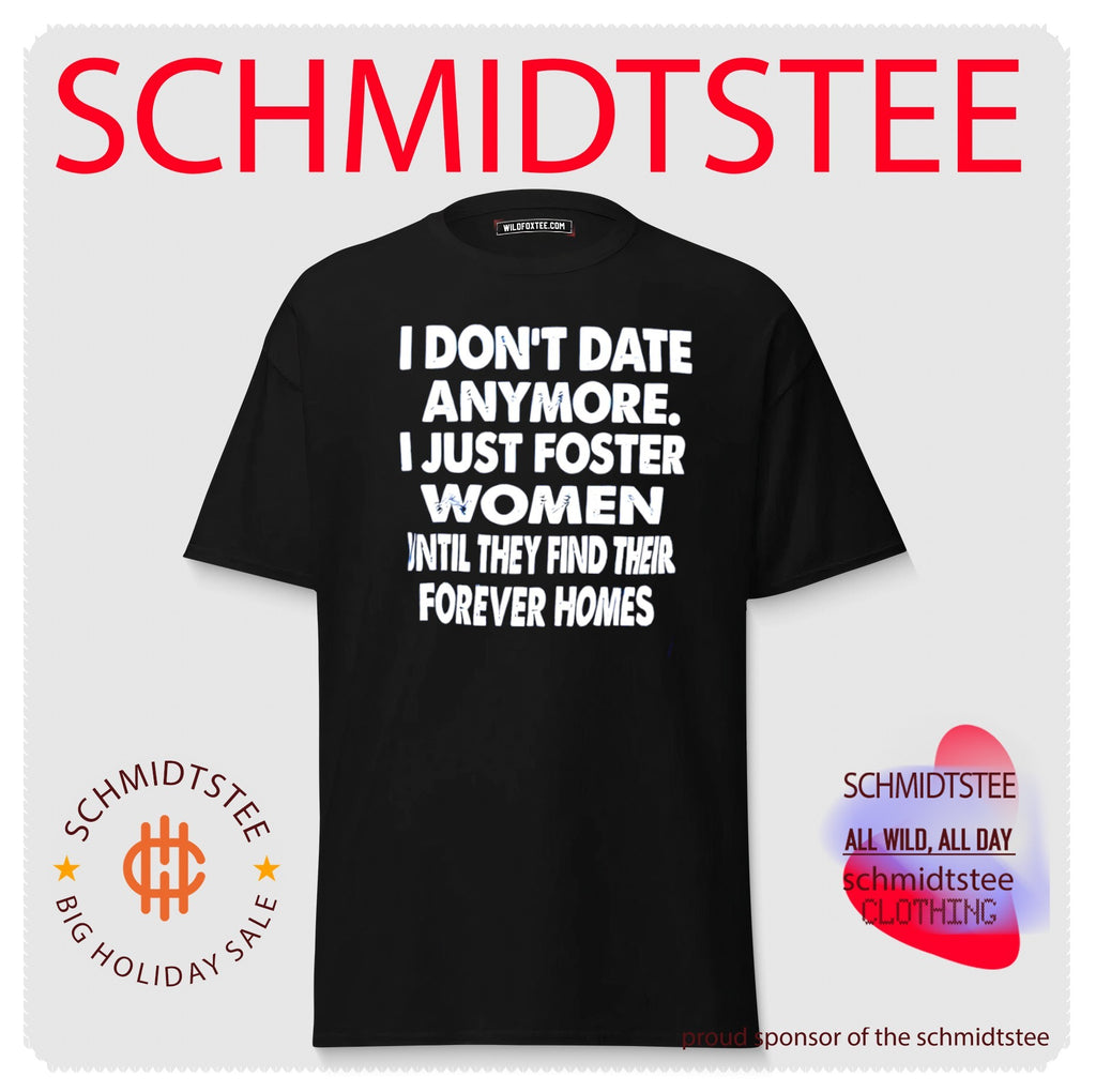 I don’t date anymore I just foster women until they shirt