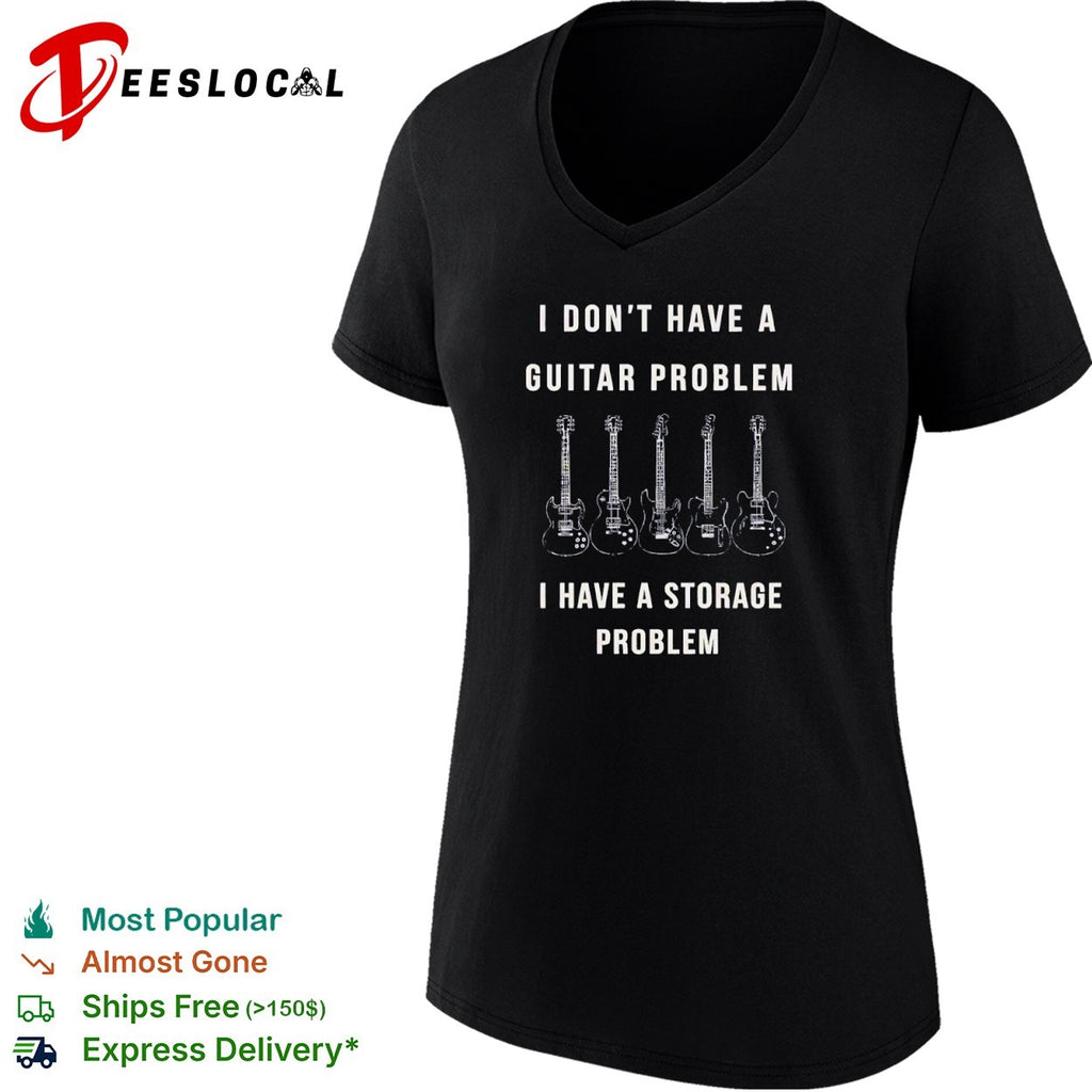 I dont have a guitar problem I have a storage problem shirt