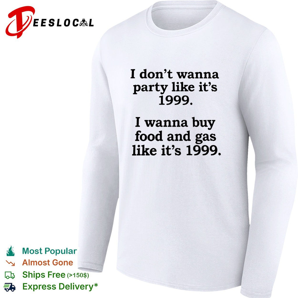 I don’t wanna party like it’s 1999 buy food and gas shirt