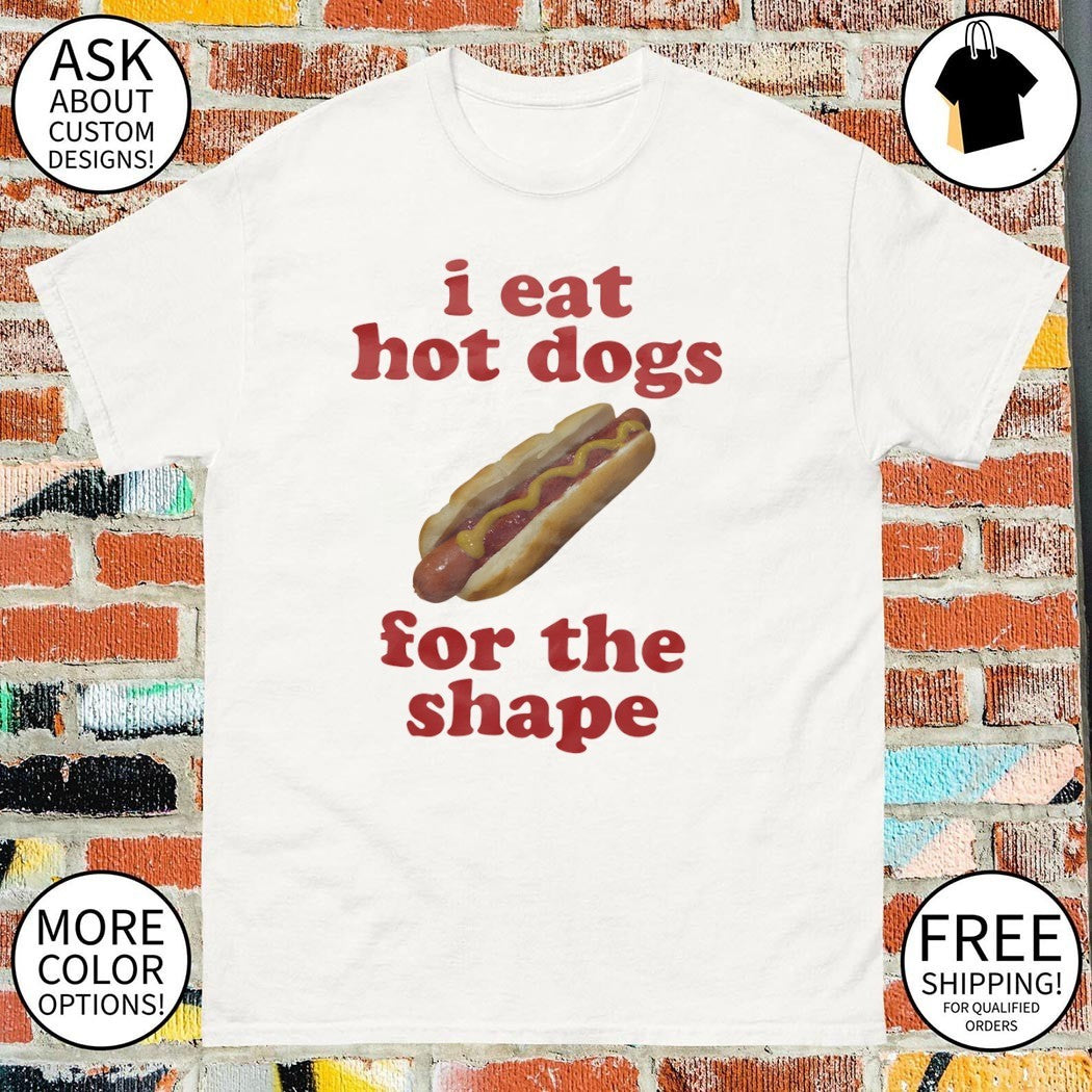 I eat hot dogs for the shape meme shirt