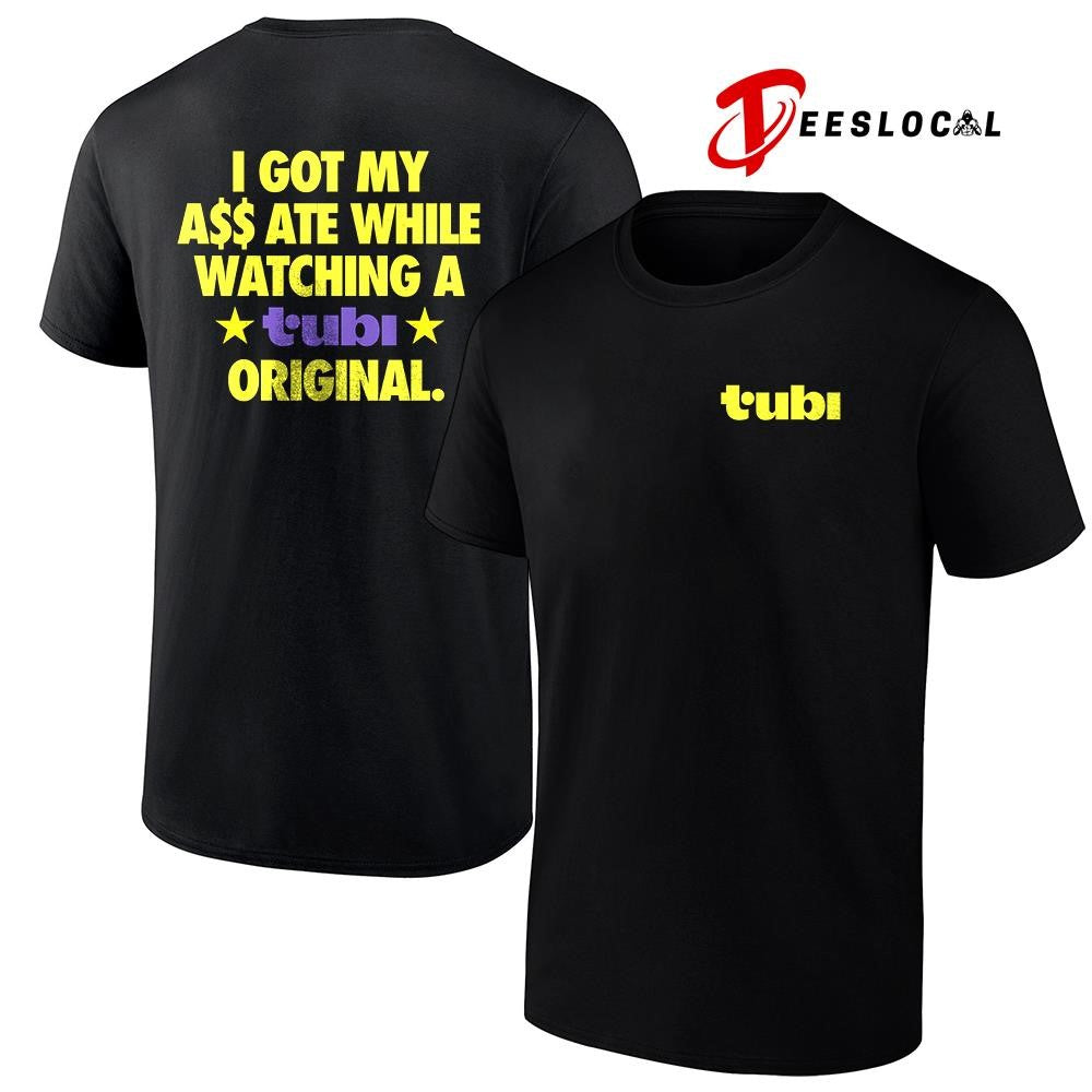 I got my ass ate white watching a Tubi original shirt