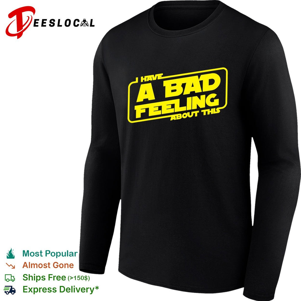 I have a bad feeling about this Star War shirt