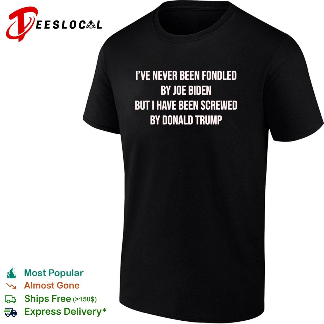 I have never been fondled by Joe Biden but I have been screwed by Donald Trump shirt