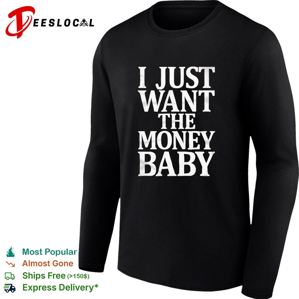 I just want the money baby shirt