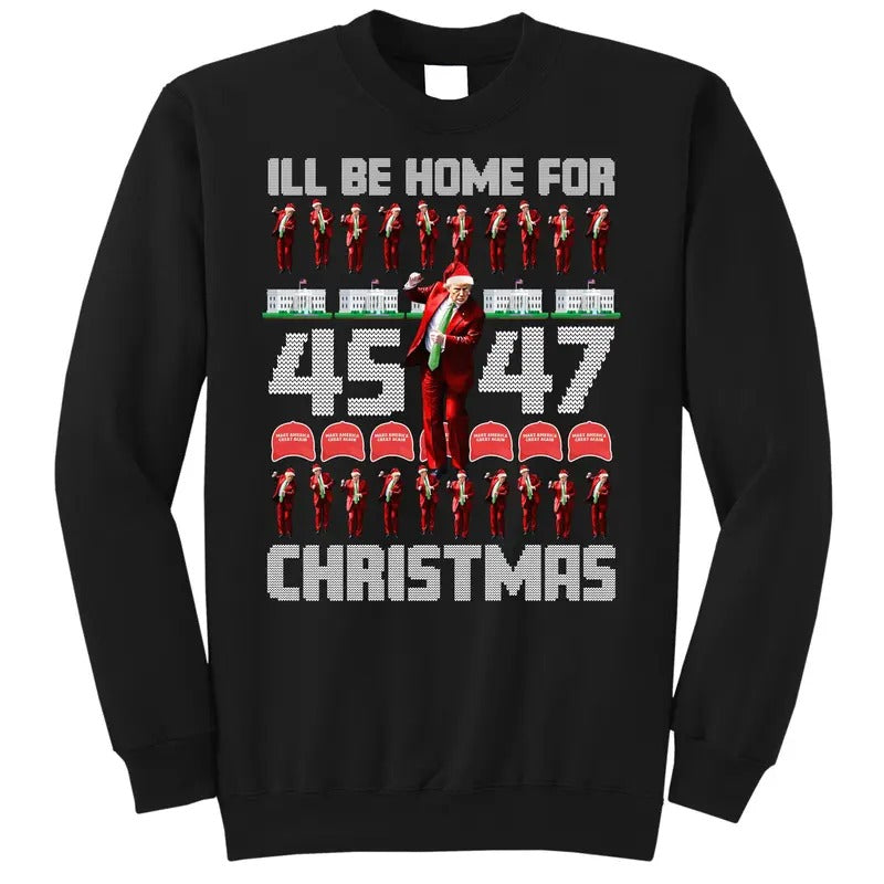 I'll Be Home For Christmas Donald Trump 45 47 MAGA Trump Dance Ugly Christmas Sweatshirt Shirt Hoodie | PrintMintTees.com