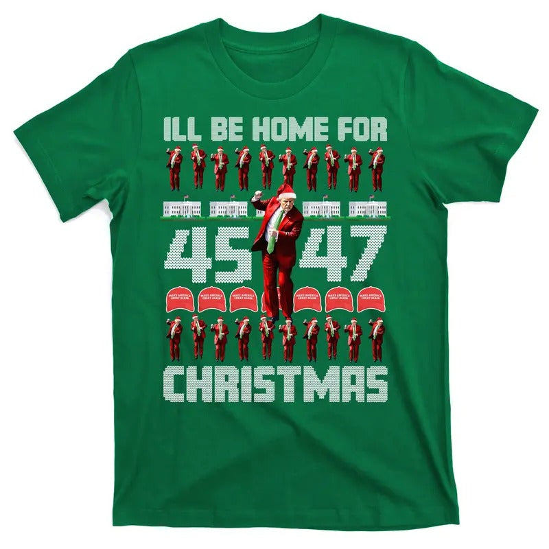 I'll Be Home For Christmas Donald Trump 45-47 MAGA Trump Dance Ugly Christmas T-Shirt Hoodie Sweatshirt | PrintMintTees.com