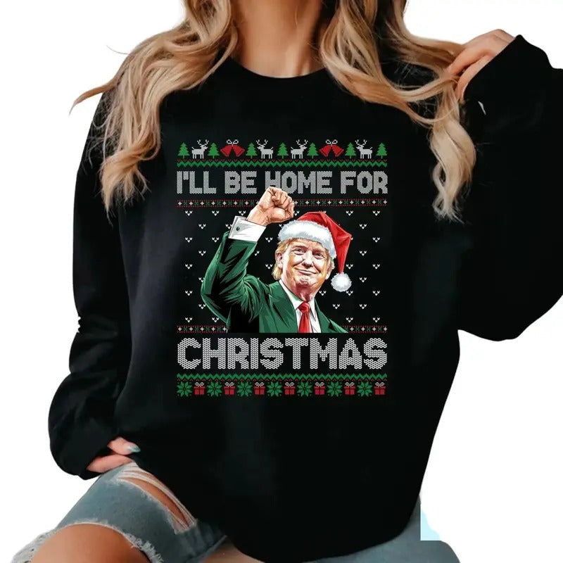 I'll Be Home For Christmas Funny Trump 2024 Ugly Christmas Sweatshirt Shirt Hoodie | PrintMintTees.com