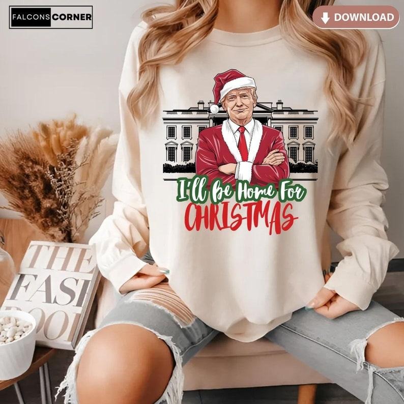 I'll Be Home for Christmas Trump sweatshirt, Humorous Santa Trump, Republican Christmassweatshirt Shirt Hoodie