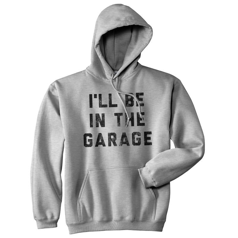 I'll Be In The Garage Unisex Hoodie Funny Fathers Day Car Mechanic Novelty Hooded Sweatshirt Funny Hoodies Dad Joke...