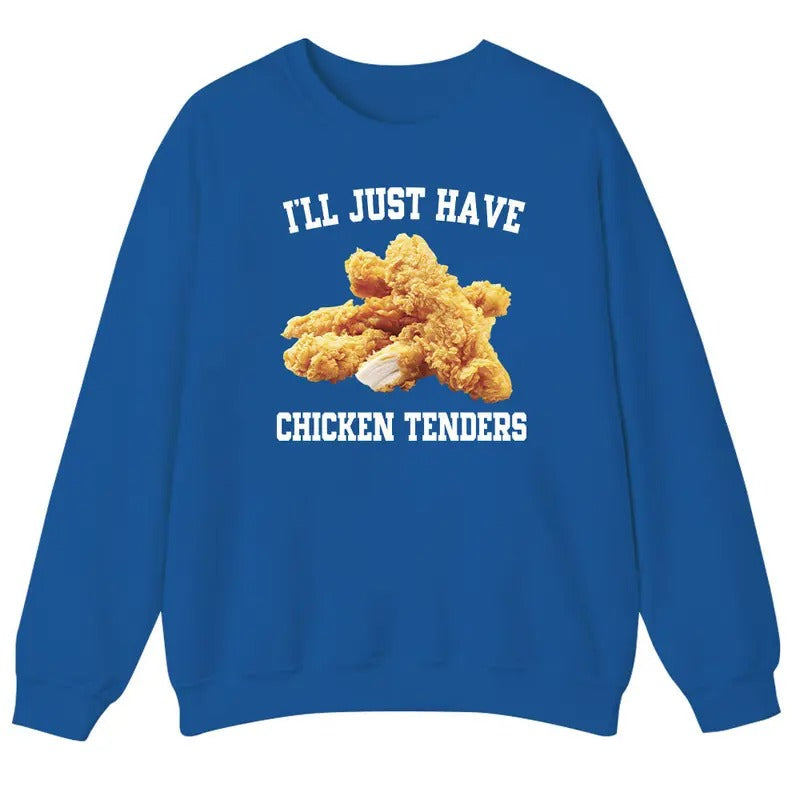 I'll Just Have Chicken Tenders Unisex  Sweatshirt, T-Shirt  and Hoodie | PrintMintTees.com